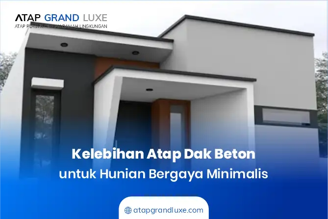 Kelebihan Atap Dak Beton untuk Hunian Bergaya Minimalis