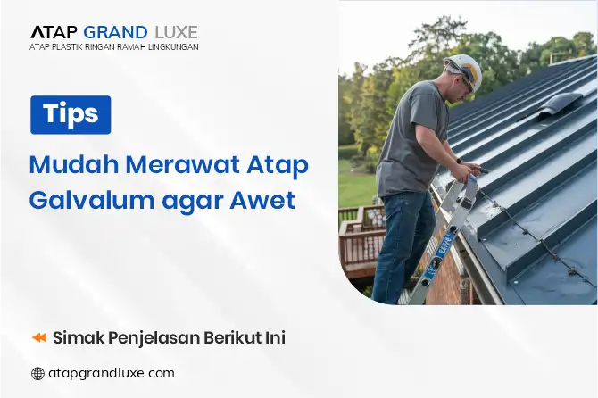 Tips Mudah Merawat Atap Galvalum Agar Awet