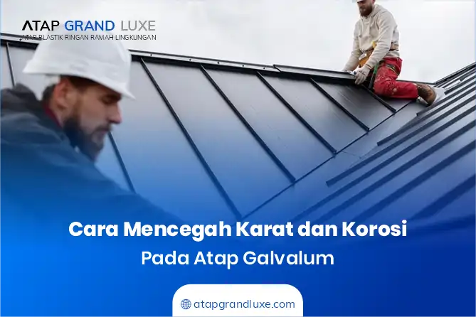 Cara Mencegah Karat dan Korosi pada Atap Galvalum