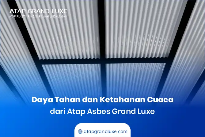 Daya Tahan dan Ketahanan Cuaca dari Atap Asbes Grand Luxe