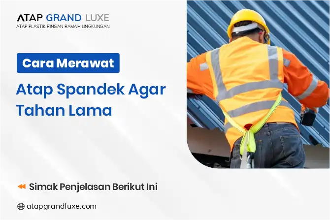 Cara Merawat Atap Spandek Agar Tahan Lama