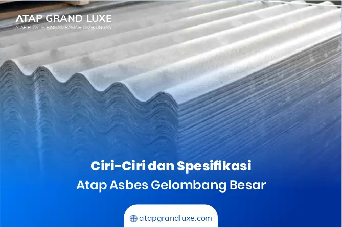 Ciri-Ciri dan Spesifikasi Atap Asbes Gelombang Besar
