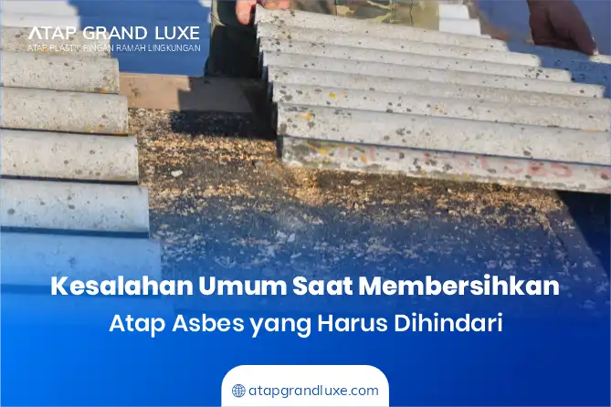 Kesalahan Umum Saat Membersihkan Atap Asbes yang Harus Dihindari
