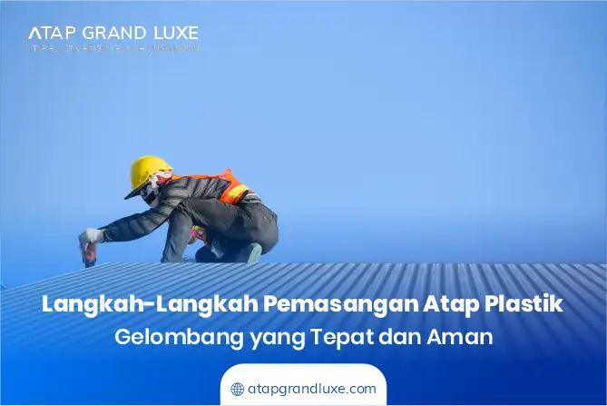 Langkah-Langkah Pemasangan Atap Plastik Gelombang yang Tepat dan Aman
