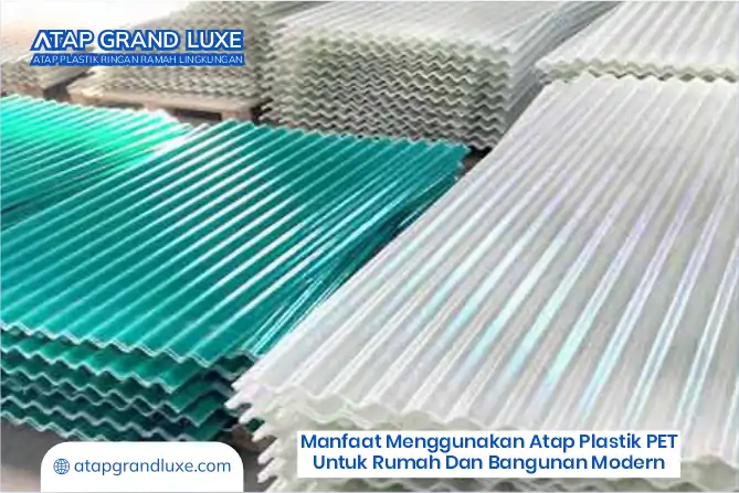 Manfaat Menggunakan Atap Plastik PET untuk Rumah dan Bangunan Modern