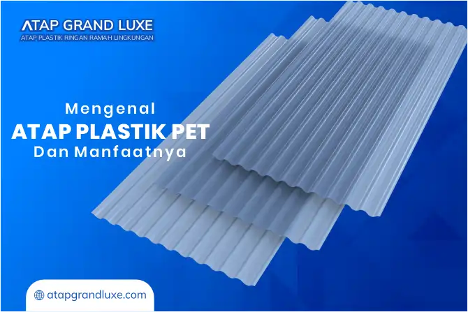 Mengenal Atap Plastik PET dan Manfaatnya