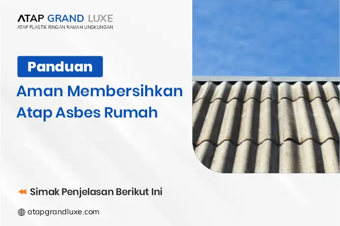 Panduan Aman Membersihkan Atap Asbes Rumah