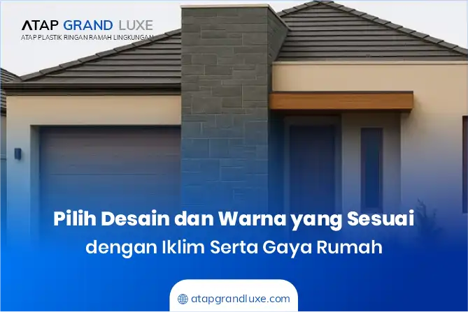 Pilih Desain dan Warna yang Sesuai dengan Iklim serta Gaya Rumah