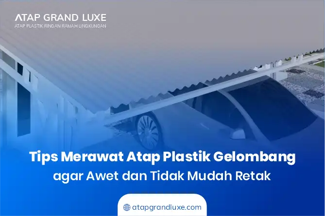 Tips Merawat Atap Plastik Gelombang agar Awet dan Tidak Mudah Retak