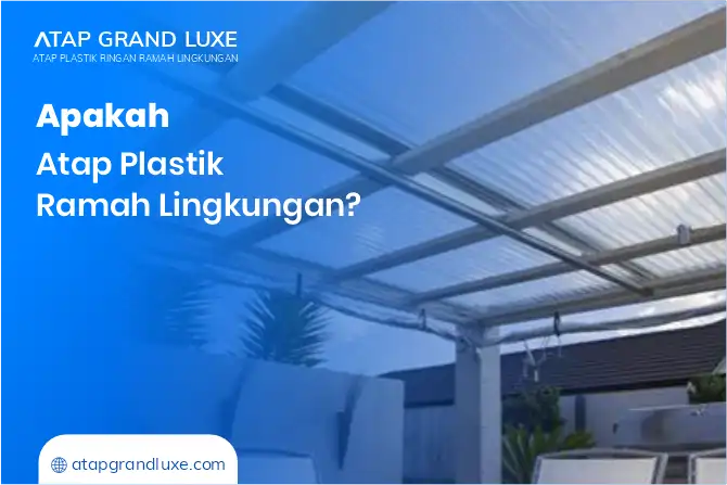 Apakah Atap Plastik Ramah Lingkungan?