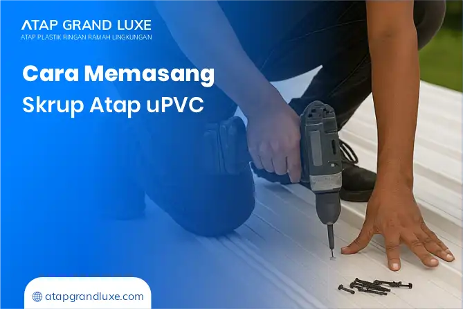 Cara Memasang Skrup Atap uPVC
