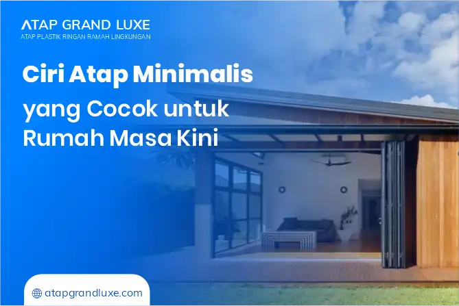 Ciri Atap Minimalis yang Cocok untuk Rumah Masa Kini