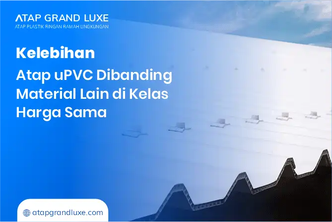 Kelebihan Atap uPVC Dibanding Material Lain di Kelas Harga Sama