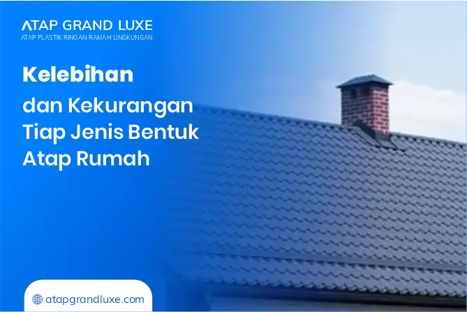 Kelebihan dan Kekurangan Tiap Jenis Bentuk Atap Rumah