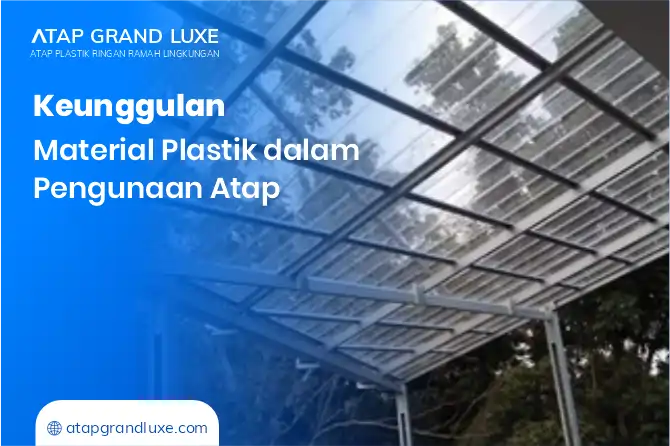 Keunggulan Material Plastik dalam Penggunaan Atap