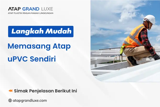 Langkah Mudah Memasang Atap uPVC Sendiri