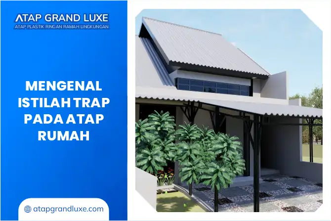 Mengenal Istilah Trap pada Atap Rumah