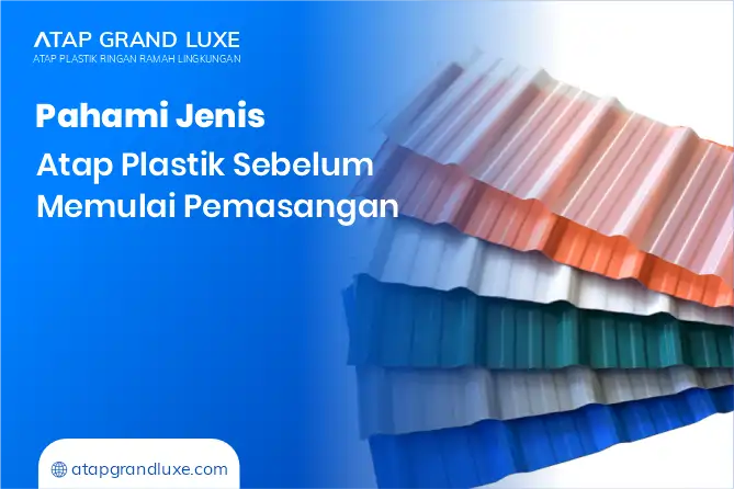 Pahami Jenis Atap Plastik Sebelum Memulai Pemasangan