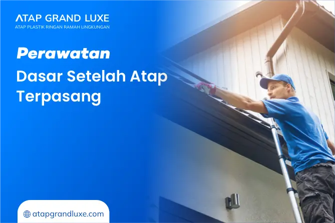 Perawatan Dasar Setelah Atap Terpasang
