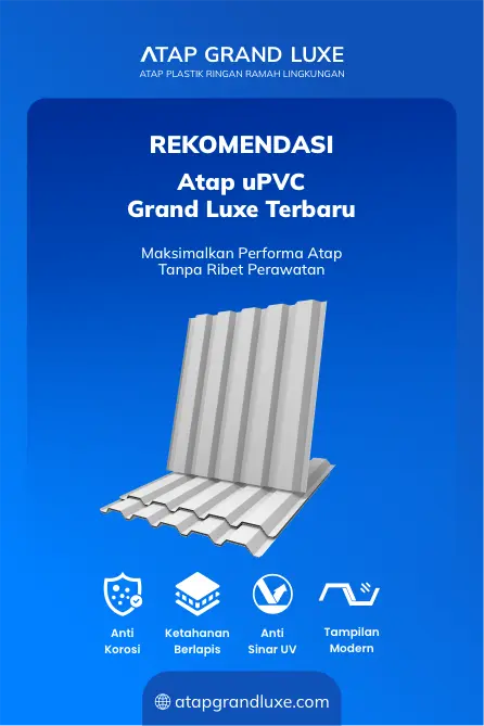 Rekomendaasi Grand Luxe uPVC Maksimalkan Performa Atap Tanpa Ribet Perawatan