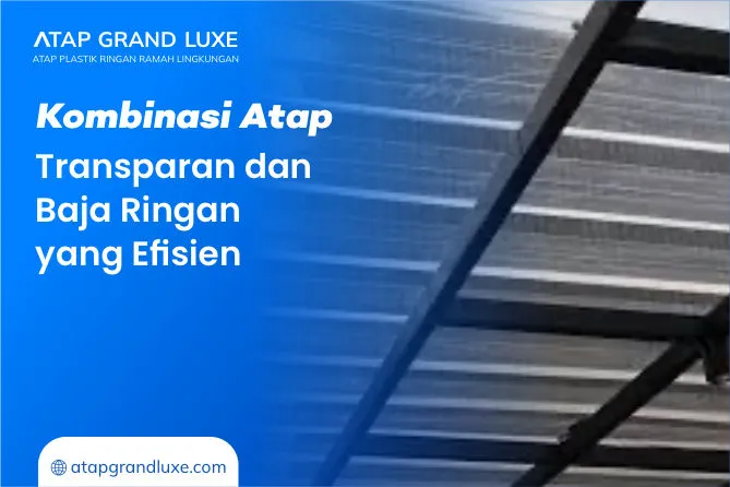 2. Kombinasi Atap Transparan dan Baja Ringan yang Efisien