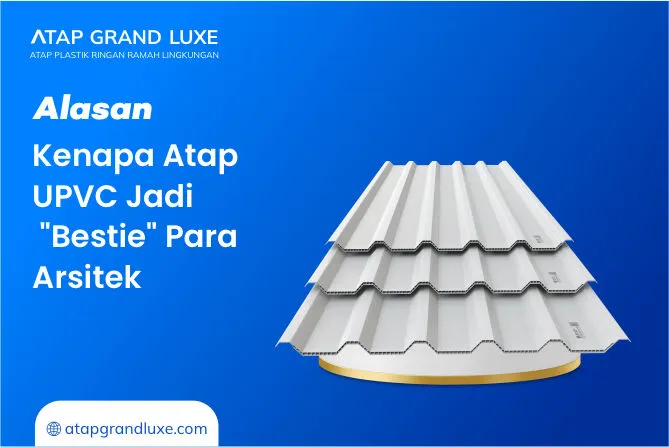 Alasan Kenapa Atap UPVC Jadi Bestie Para Arsitek