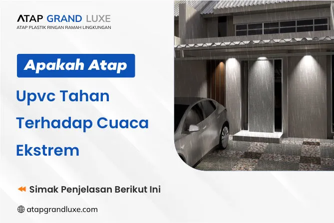 Apakah Atap Upvc Tahan Terhadap Cuaca Ekstrem