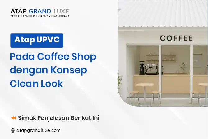 Atap Upvc Pada Coffee Shop Dengan Konsep Clean Look