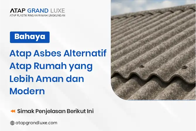 Bahaya Atap Asbes Alternatif Atap Rumah Yang Lebih Aman Dan Modern