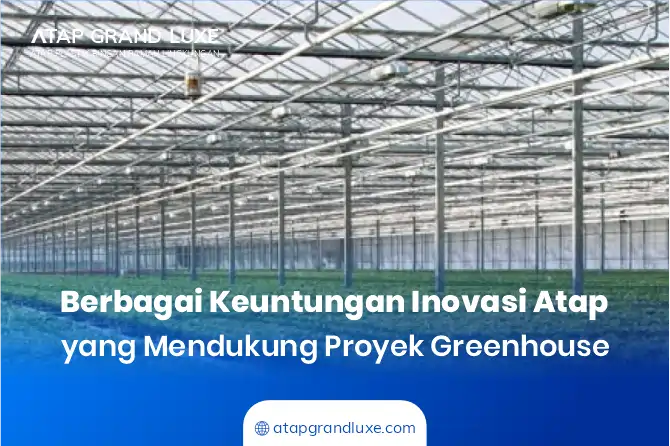 Berbagai Keuntungan Inovasi Atap yang Mendukung Proyek Greenhouse