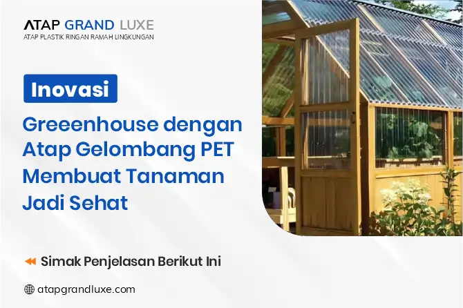 Inovasi Greenhouse Dengan Atap Gelombang Pet Membuat Tanaman Jadi Sehat