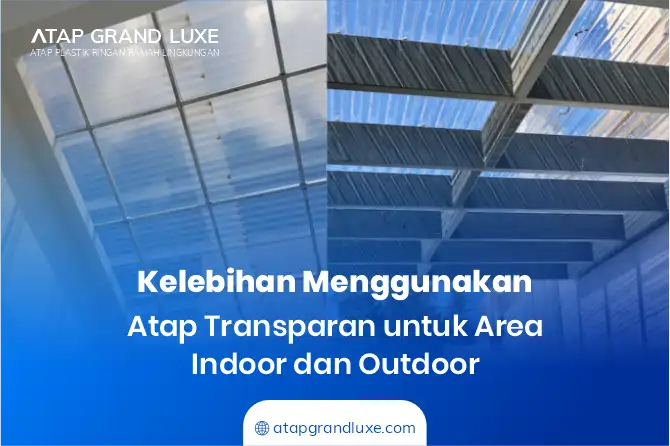 Kelebihan Menggunakan Atap Transparan untuk Area Indoor dan Outdoor