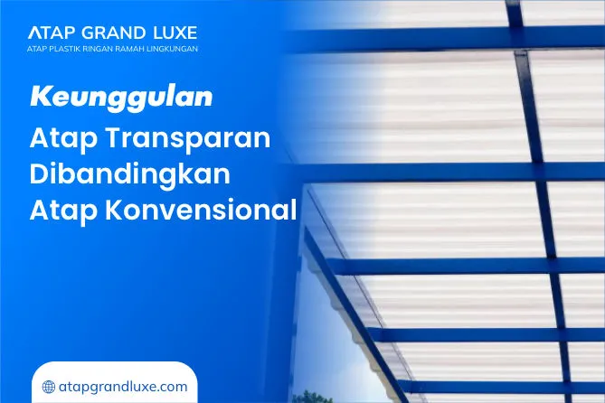 Keunggulan Atap Transparan Dibandingkan Atap Konvensional