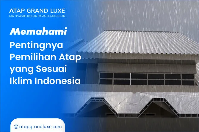 Memahami Pentingnya Pemilihan Atap yang Sesuai Iklim Indonesia