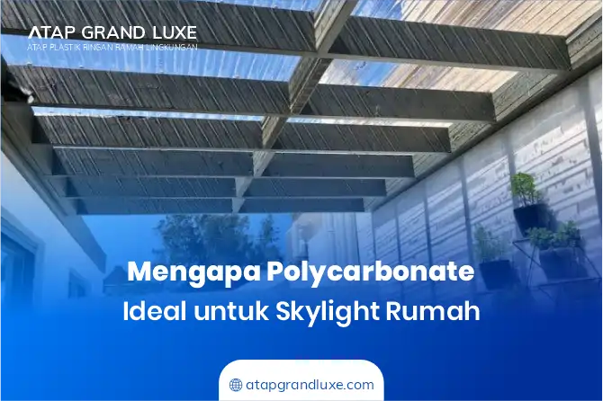 Mengapa Polycarbonate Ideal untuk Skylight Rumah