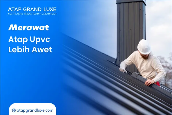 Merawat Atap Upvc Lebih Awet