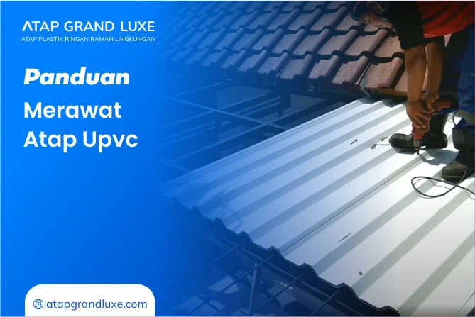 Panduan Merawat Atap Upvc