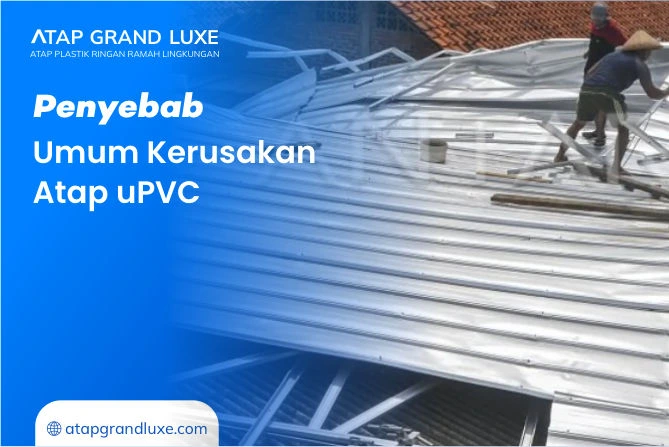 Penyebab Umum Kerusakan Atap uPVC