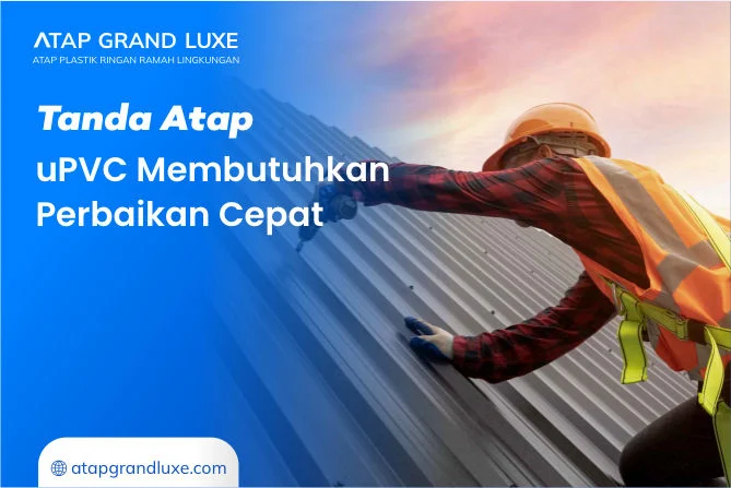 Tanda Atap uPVC Membutuhkan Perbaikan Cepat