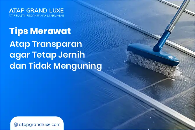 Tips Merawat Atap Transparan agar Tetap Jernih dan Tidak Menguning
