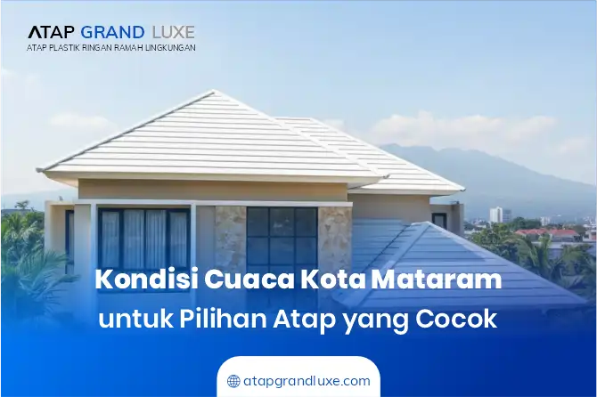 1. Kondisi Cuaca Kota Mataram untuk Pilihan Atap yang Cocok
