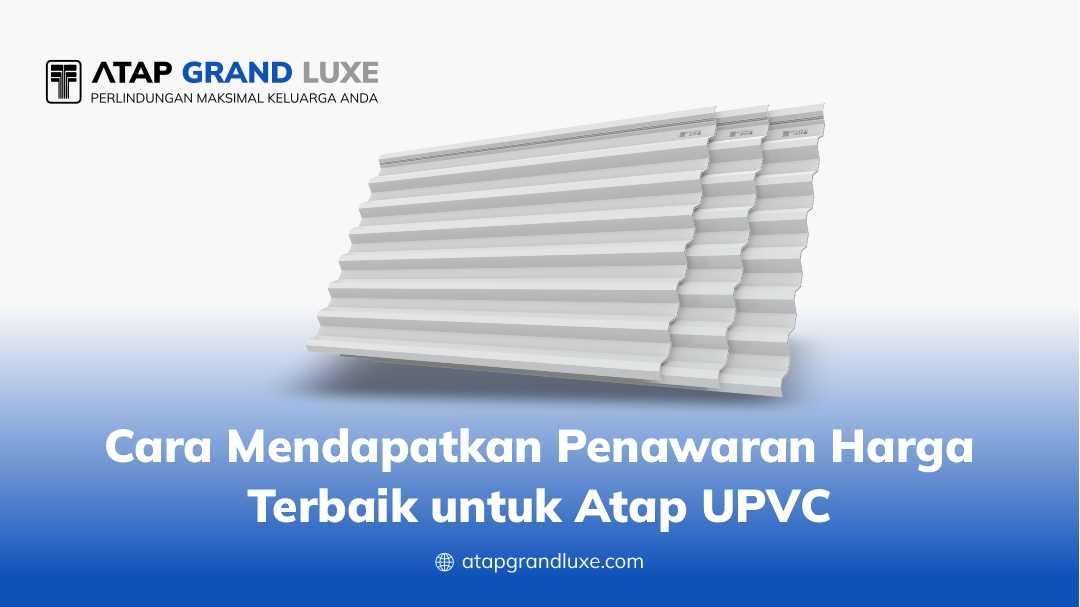 Cara Mendapatkan Penawaran Harga Terbaik untuk Atap UPVC