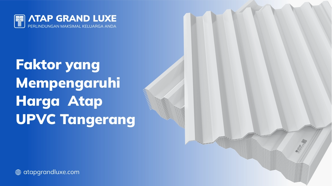 Faktor yang Mempengaruhi Harga Atap UPVC Tangerang