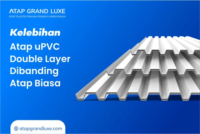 Kelebihan Atap uPVC Double Layer Dibanding Atap Biasa