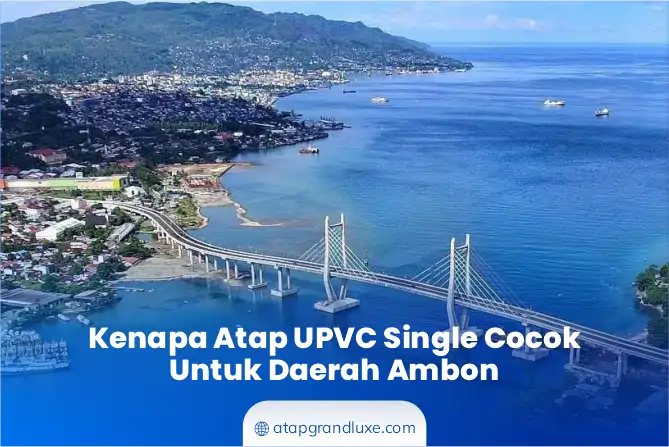 Kenapa Atap uPVC Single cocok untuk Daerah Ambon