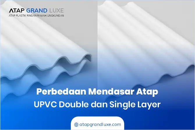 Perbedaan Mendasar Atap UPVC Double dan Single Layer