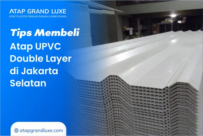 Tips Membeli Atap UPVC Double Layer di Jakarta Selatan