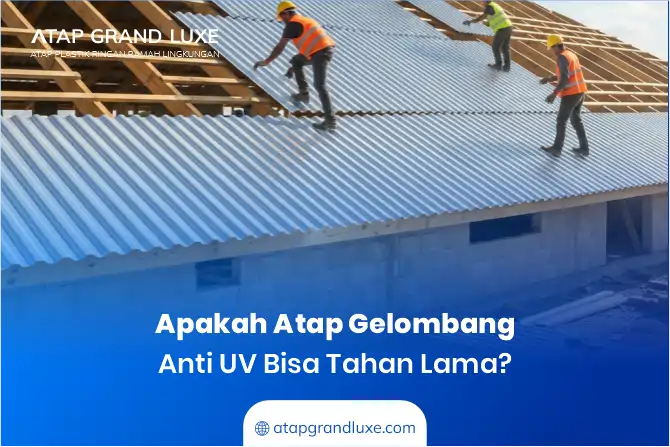 1. Apakah Atap Gelombang Anti UV Bisa Tahan Lama ?
