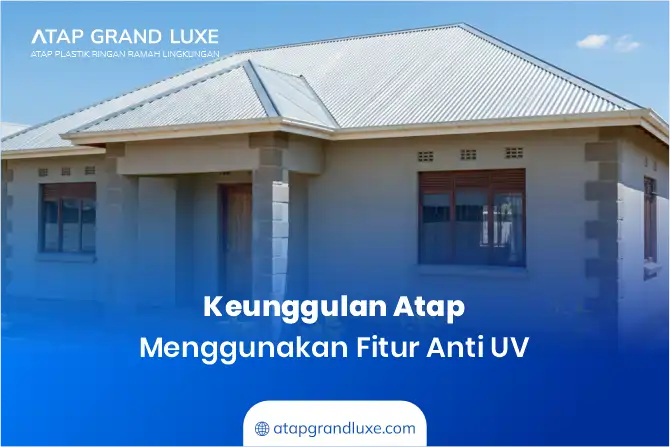 2. Keunggulan Atap Menggunakan Fitur Anti UV2. Keunggulan Atap Menggunakan Fitur Anti uv
