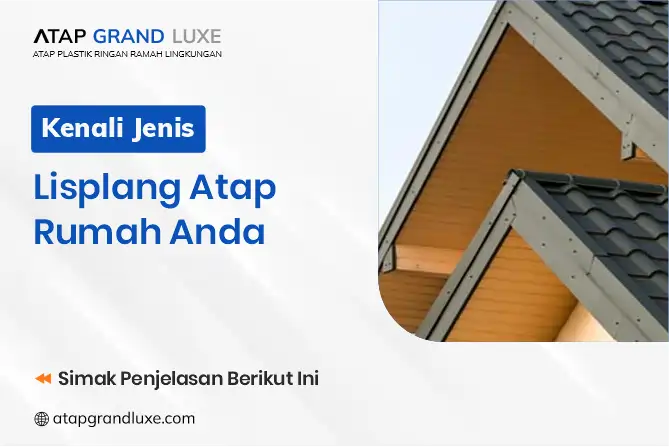 Kenali Jenis Lisplang Atap Rumah Anda
